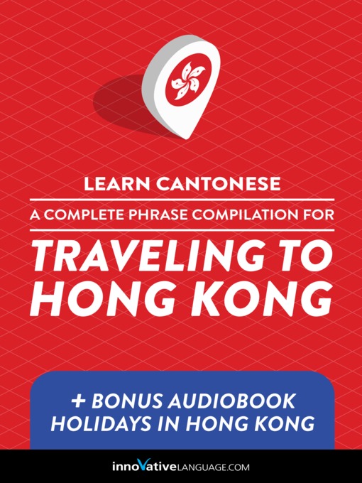 Title details for A Complete Phrase Compilation for Traveling to Hong Kong by Innovative Language Learning, LLC - Available